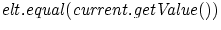 ${\it {elt.equal(current.getValue())}}$