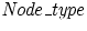 ${\it {Node\_type}}$