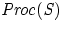 ${\it {Proc(S)}}$