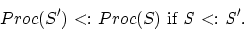 \begin{displaymath}
Proc(S') {\rm \ <: \ }Proc(S) \mbox{ if } {\rm{\it {S}}} {\rm \ <: \ }{\rm{\it {S'}}}.\end{displaymath}