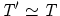 ${\it {T' \simeq T}}$