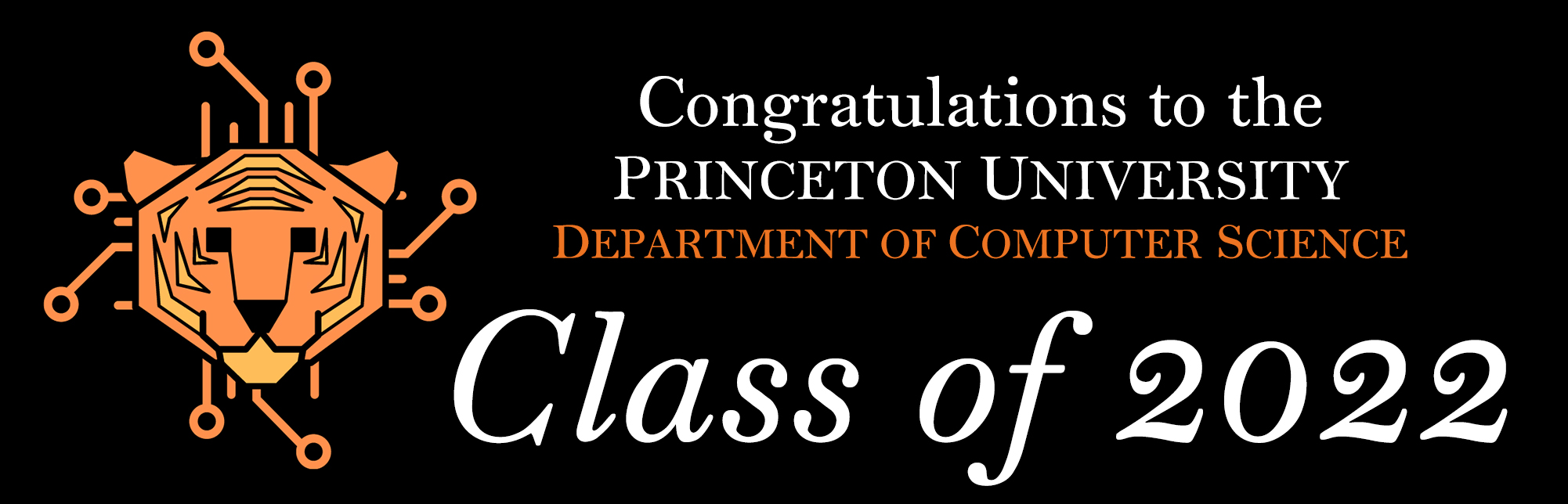 White and orange text over black.  Text reads Congratulations to the Princeton University Department of Computer Science Class of 2022.  Includes an orange illustration of a tiger head.