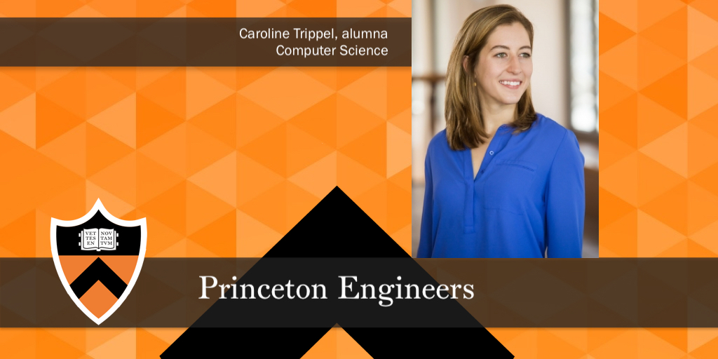 Photo of Caroline Trippel on an orange and black background with text that reads, "Caroline Trippel, alumna, Computer Science.  Princeton Engineers."